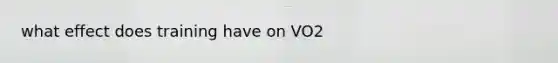 what effect does training have on VO2