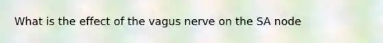 What is the effect of the vagus nerve on the SA node