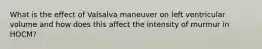 What is the effect of Valsalva maneuver on left ventricular volume and how does this affect the intensity of murmur in HOCM?