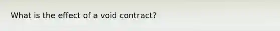 What is the effect of a void contract?