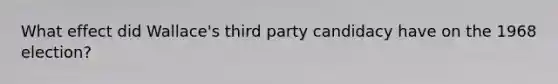 What effect did Wallace's third party candidacy have on the 1968 election?