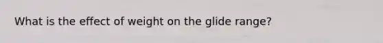 What is the effect of weight on the glide range?