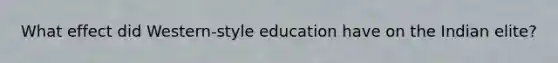 What effect did Western-style education have on the Indian elite?