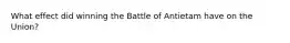 What effect did winning the Battle of Antietam have on the Union?