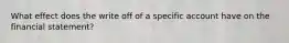 What effect does the write off of a specific account have on the financial statement?