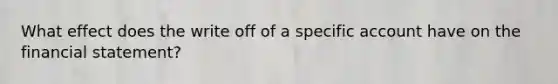 What effect does the write off of a specific account have on the financial statement?