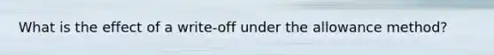 What is the effect of a write-off under the allowance method?