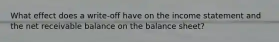 What effect does a write-off have on the income statement and the net receivable balance on the balance sheet?