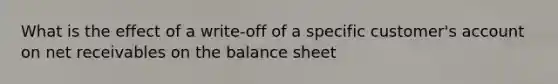 What is the effect of a write-off of a specific customer's account on net receivables on the balance sheet