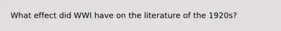 What effect did WWI have on the literature of the 1920s?