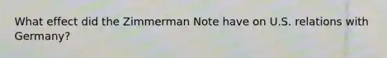 What effect did the Zimmerman Note have on U.S. relations with Germany?