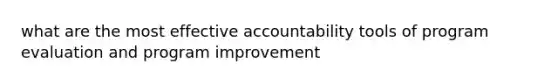 what are the most effective accountability tools of program evaluation and program improvement