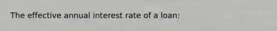 The effective annual interest rate of a loan: