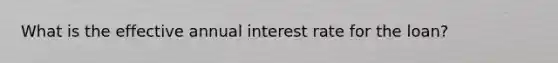 What is the effective annual interest rate for the loan?