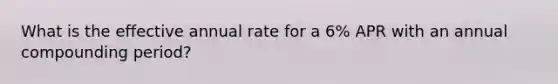 What is the effective annual rate for a 6% APR with an annual compounding period?