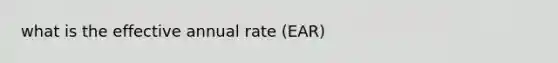 what is the effective annual rate (EAR)