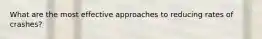 What are the most effective approaches to reducing rates of crashes?