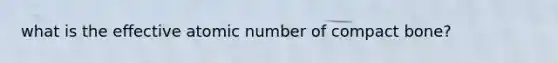 what is the effective atomic number of compact bone?