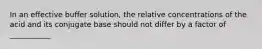 In an effective buffer solution, the relative concentrations of the acid and its conjugate base should not differ by a factor of ___________