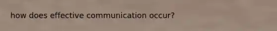 how does effective communication occur?