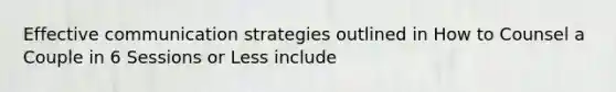 Effective communication strategies outlined in How to Counsel a Couple in 6 Sessions or Less include