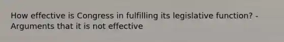 How effective is Congress in fulfilling its legislative function? - Arguments that it is not effective