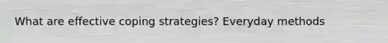 What are effective coping strategies? Everyday methods