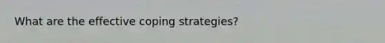 What are the effective coping strategies?