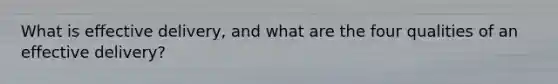 What is effective delivery, and what are the four qualities of an effective delivery?