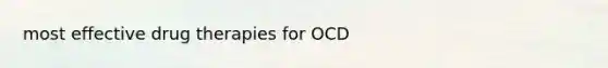 most effective drug therapies for OCD