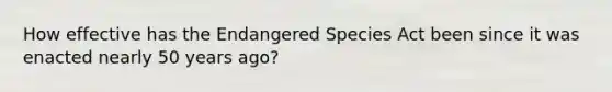 How effective has the Endangered Species Act been since it was enacted nearly 50 years ago?
