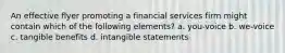 An effective flyer promoting a financial services firm might contain which of the following elements? a. you-voice b. we-voice c. tangible benefits d. intangible statements