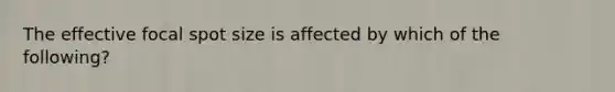 The effective focal spot size is affected by which of the following?