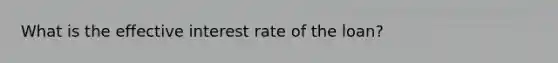 What is the effective interest rate of the loan?