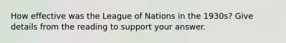 How effective was the League of Nations in the 1930s? Give details from the reading to support your answer.