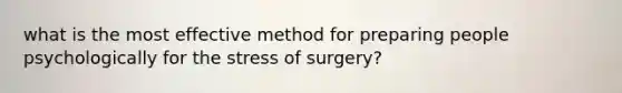 what is the most effective method for preparing people psychologically for the stress of surgery?