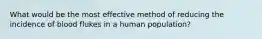 What would be the most effective method of reducing the incidence of blood flukes in a human population?