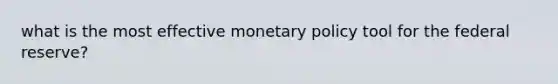 what is the most effective monetary policy tool for the federal reserve?