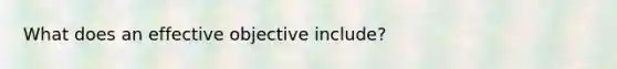 What does an effective objective include?