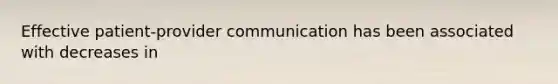 Effective patient-provider communication has been associated with decreases in