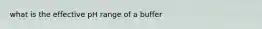 what is the effective pH range of a buffer