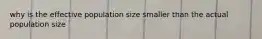 why is the effective population size smaller than the actual population size