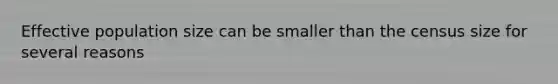 Effective population size can be smaller than the census size for several reasons