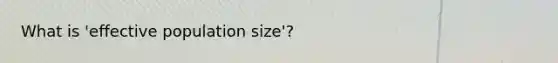 What is 'effective population size'?