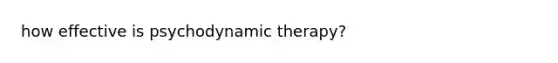 how effective is psychodynamic therapy?