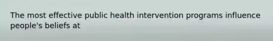 The most effective public health intervention programs influence people's beliefs at