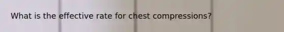 What is the effective rate for chest compressions?