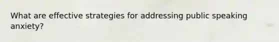 What are effective strategies for addressing public speaking anxiety?