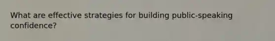 What are effective strategies for building public-speaking confidence?