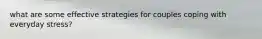 what are some effective strategies for couples coping with everyday stress?